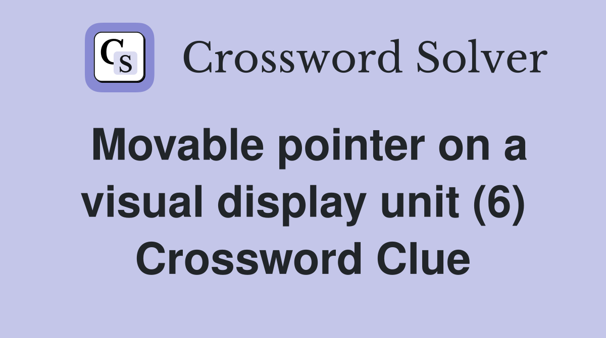 Movable pointer on a visual display unit (6) Crossword Clue Answers